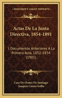 Actas De La Junta Directiva, 1854-1891: I Documentos Anteriores A La Primera Acta, 1852-1854 (1901) 1160769400 Book Cover