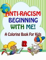 Anti-Racism Beginning With Me: Childrens Coloring Book (Anti Racist Kids Book) B08B379DBZ Book Cover