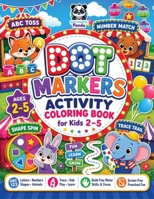 Dot Markers Activity Coloring Book for Kids 2-5: Numbers, ABC Letters, Shapes, Tracing & Cute Animals | Learning with Fun, Educational Pages to Boost ... Boys and Girls (Dot Art Coloring For Kids) 1953149758 Book Cover