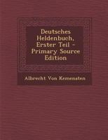 Deutsches Heldenbuch, Erster Teil 1294017497 Book Cover