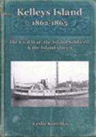 Kelleys Island 1862-1865: The Civil War, the Island Soldiers, & the Island Queen 0981961223 Book Cover