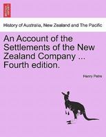 An Account of the Settlements of the New Zealand Company ... Fourth edition. 1241470677 Book Cover