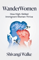 WanderWomen: How High-Skilled Immigrant Women Thrive B0F87DL5H3 Book Cover