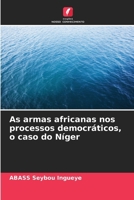 As armas africanas nos processos democráticos, o caso do Níger 6207285328 Book Cover