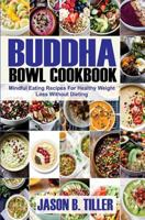 Buddha Bowl Cookbook: Mindful Eating Recipes for Healthy Weight Loss Without Dieting 1983892939 Book Cover