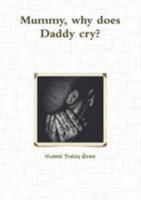 Mummy, why does Daddy cry? 1471759180 Book Cover