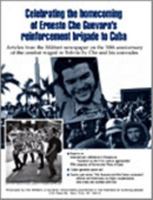 Celebrating the Homecoming of Ernesto Che Guevara's Reinforcement Brigade to Cuba: Articles from the Militant Newspaper on the 30th Anniversary of the Combat Waged in Bolivia by Che and His Comrades 0873488725 Book Cover