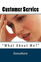 Customer Service: "What About Me?" 1475045204 Book Cover
