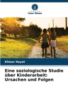 Eine soziologische Studie über Kinderarbeit: Ursachen und Folgen 6207336348 Book Cover