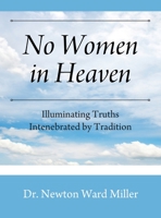 No Women in Heaven: Illuminating Truths Intenebrated by Tradition 1977243088 Book Cover