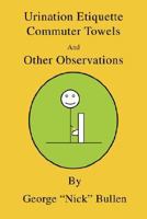 Urination Etiquette, Commuter Towels and Other Observations 0595474632 Book Cover