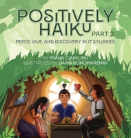 Positively Haiku, Part 2: Peace, love, and discovery in 17 syllables B0CKV25FBG Book Cover