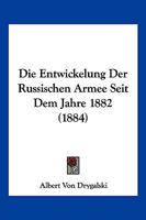 Die Entwickelung Der Russischen Armee Seit Dem Jahre 1882 (1884) 1161084916 Book Cover