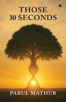 THOSE 30 SECONDS B0F7RCTNZP Book Cover