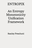 ENTROPIX: An Entropy Monotonicity Unification Framework B0GL8YLS8W Book Cover