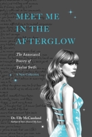 Meet Me in the Afterglow: The Annotated Poetry of Taylor Swift (Taylor Swift Annotated Poetry) B0GPNPMW45 Book Cover