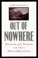 Out of Nowhere: Disaster and Tourism in the White Mountains 080186013X Book Cover