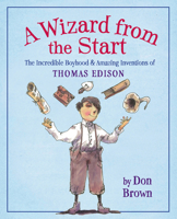 A Wizard from the Start: The Incredible Boyhood and Amazing Inventions of Thomas Edison 0547194870 Book Cover