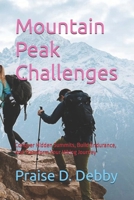 Mountain Peak Challenges: Conquer Hidden Summits, Build Endurance, and Transform Your Hiking Journey B0FPKZL3MG Book Cover