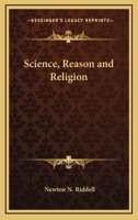 Science, Reason And Religion 1425337287 Book Cover