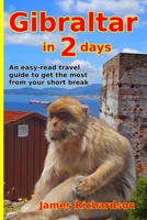 Gibraltar in 2 Days: An Easy-Read Travel Guide to Get the Most from Your Short Break 0995749213 Book Cover