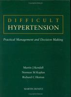 Difficult Hypertension: Practical management and decision making 1853172146 Book Cover
