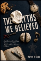 THE MYTHS WE BELIEVED: Eight Famous Psychology Claims—and What Happened When Scientists Checked B0HBT37XQ1 Book Cover