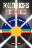 Roll the Bones, Spin the Wheel, with the Spirit of Crazy Horse 0987390708 Book Cover