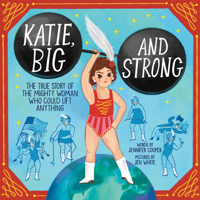 Katie, Big and Strong: The True Story of the Mighty Woman Who Could Lift Anything 1728267811 Book Cover