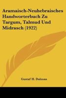 Aramaisch-Neuhebraisches Handworterbuch Zu Targum, Talmud Und Midrasch (1922) 1160041989 Book Cover