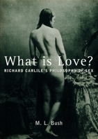 What Is Love?: Richard Carlile's Philosophy of Sex 1859848516 Book Cover
