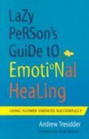 Lazy Person's Guide to Emotional Healing: Using Flower Essences Successfully 0717129853 Book Cover