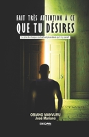 Fait Très Attention à Ce Que Tu Désires: Le prix de chaque souhait est plus élevé qu’il n’y paraît (LE POIDS DES CHOIX) (French Edition) B0GZDTDQSV Book Cover