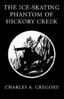 The Ice-Skating Phantom of Hickory Creek 1401071651 Book Cover