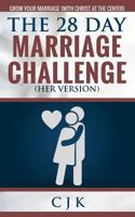 The 28 Day Marriage Challenge (Her Version): Grow Your Marriage (With Christ At The Center) 1530802512 Book Cover