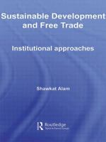 Sustainable Development and Free Trade: Institutional Approaches 041551455X Book Cover
