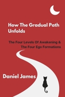 How The Gradual Path Unfolds: The Four Levels Of Awakening & The Four Ego Formations B0GSY5T4VX Book Cover