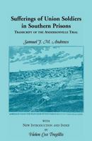 Sufferings of Union Soldiers in Southern Prisons: Transcript of Andersonville Trial 078840573X Book Cover