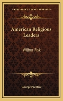 American Religious Leaders: Wilbur Fisk 1163237760 Book Cover