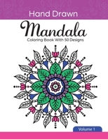 Hand Drawn Mandala Coloring Book With 50 Designs: Volume 1 B0858VQZ51 Book Cover