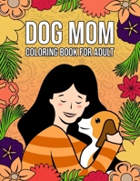 Dog Mom Coloring Book for Adults: Beautifully designed 40+ coloring pages for hours of fun and relaxation | Perfect dog mom gifts for women null Book Cover