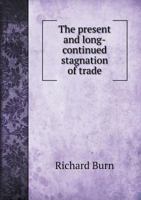 The Present and Long-Continued Stagnation of Trade 1354323653 Book Cover