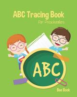 ABC Tracing Book For Preschoolers: Coloring And Letter Tracing Book for Preschoolers, Kids, Kindergarten And Toddlers, Letter Tracing Books for Kids Ages 3-5 & Kindergarten and Letter Tracing Workbook 1096923521 Book Cover