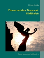 Thomas zwischen Traum und Wirklichkeit: Kannst du nicht mehr Geliebte sein ... 3735791611 Book Cover