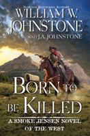 Born to Be Killed (Smoke Jensen) 1496752791 Book Cover