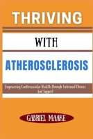 Thriving With Atherosclerosis: Empowering Cardiovascular Health Through Informed Choices And Support B0DVZDHY6Z Book Cover