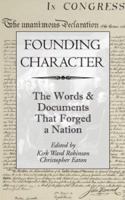 Founding Character: The Words & Documents That Forged a Nation 0972739408 Book Cover