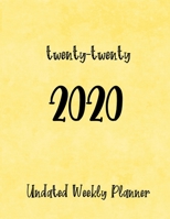 twenty-twenty 2020: Undated Weekly Planner with To-Do lists, Notes pages, and a Yearly Vision Page 1710739398 Book Cover