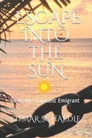 Escape Into The Sun: Germany's Luckiest Emigrant B08VYBN928 Book Cover