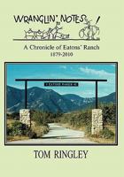 Wranglin' Notes, a Chronicle of Eatons' Ranch 1879-2010 1932636668 Book Cover